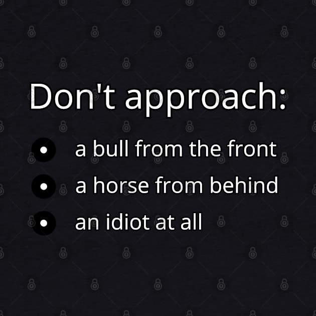 Dont approach: a bull from the front, a horse from behind, an idiot at all by UnCoverDesign